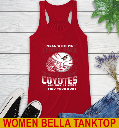 NHL Hockey Arizona Coyotes Mess With Me I Fight Back Mess With My Team And They'll Never Find Your Body Shirt Racerback Tank 4