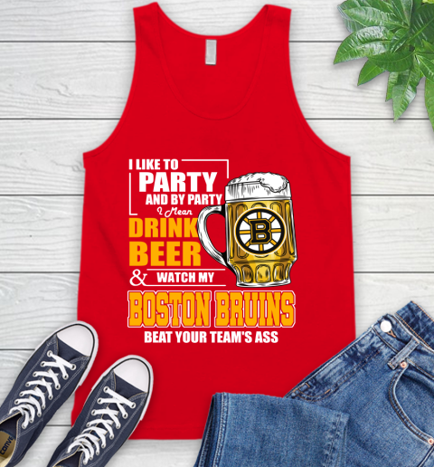NHL I Like To Party And By Party I Mean Drink Beer And Watch My Boston Bruins Beat Your Team's Ass Hockey Tank Top 5