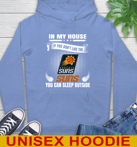 Phoenix Suns NBA Basketball In My House If You Don't Like The  Suns You Can Sleep Outside Shirt Hoodie 11