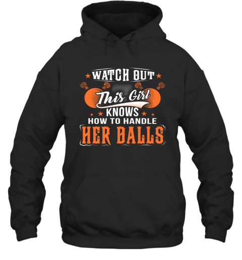 LACROSSE Watch Out This Girl Knows How To Handle Her Balls Hoodie