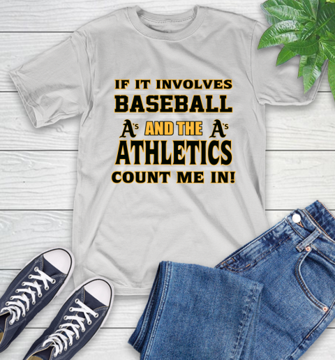MLB If It Involves Baseball And The Oakland Athletics Count Me In Sports T-Shirt