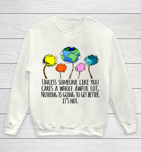 Earth Day Shirt Unless Someone Like You Cares A Whole Awful Lot Youth Sweatshirt