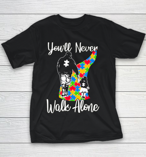 Youll Never Walk Alone Father Autism Awareness Youth T-Shirt