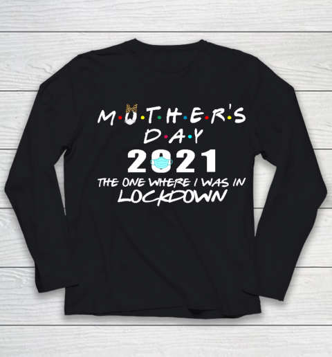 Mother's Day 2021 The One Where I Was In Lockdown Youth Long Sleeve