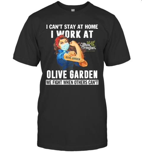 Strong Woman I Can'T Stay At Home I Work At Olive Garden We Fight When Others Can'T Anymore Mask Covid 19 T-Shirt