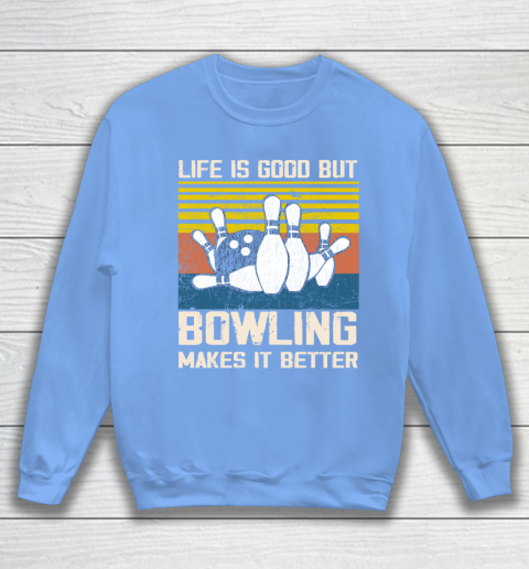 Life is good but Bowling makes it better Sweatshirt 8