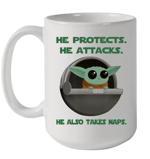 He Protects He Attacks He Also Takes Naps Baby Yoda Star Wars Shirts Ceramic Mug 15oz
