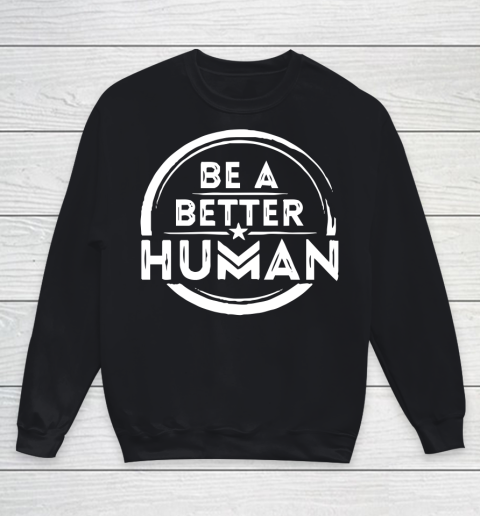 Be A Better Human Shirt Youth Sweatshirt