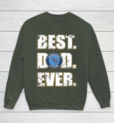 NFL Tennessee Titans Football Best Dad Ever Family Shirt Youth Sweatshirt 8