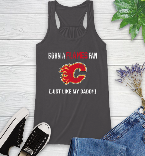 NHL Calgary Flames Hockey Loyal Fan Just Like My Daddy Shirt Racerback Tank 9