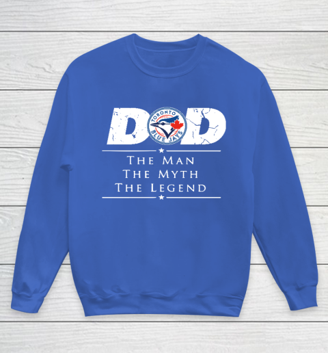 Toronto Blue Jays MLB Baseball Dad The Man The Myth The Legend Youth Sweatshirt 6