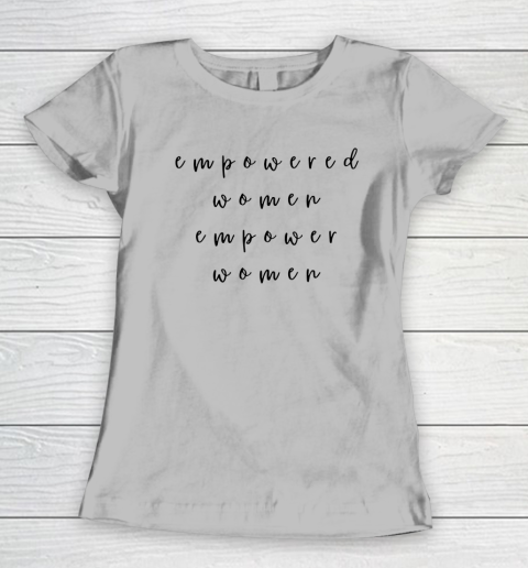 Empowered Women Empower Women Feminist Quote Women's Rights Women's T-Shirt 3