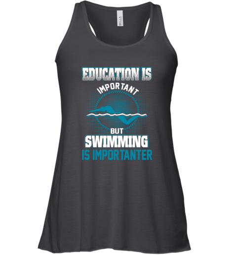Education Is Important But Swimming Is Importanter Racerback Tank