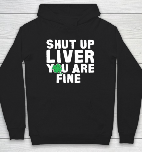 Shut Up Liver St Patrick's Day Party Hoodie