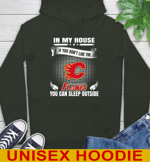 Calgary Flames NHL Hockey In My House If You Don't Like The Flames You Can Sleep Outside Shirt Hoodie 12