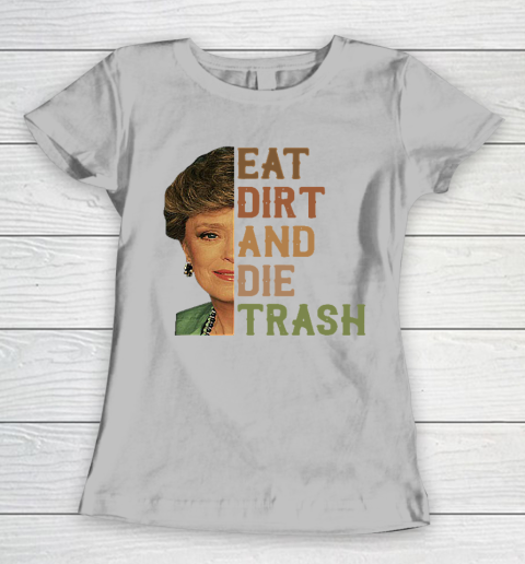 Golden Girls Tshirt Blanche Devereaux Eat Dirt And Die Trash Women's T-Shirt 3