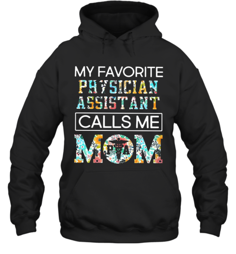 My Favorite Physician Assistant Call Me Mom Nurses Hoodie