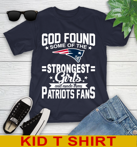 New England Patriots NFL Football God Found Some Of The Strongest Girls Adoring Fans Youth T Shirt Tee For Sports