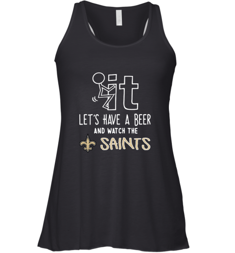 Fuck It Let's Have A Beer And Watch The New Orleans Sants Racerback Tank