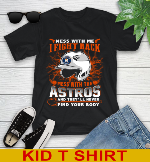 MLB Baseball Houston Astros Mess With Me I Fight Back Mess With My Team And They'll Never Find Your Body Shirt Youth T-Shirt