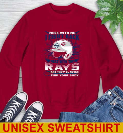 MLB Baseball Tampa Bay Rays Mess With Me I Fight Back Mess With My Team And They'll Never Find Your Body Shirt Sweatshirt 9
