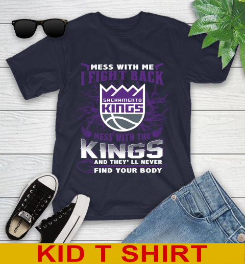 NBA Basketball Sacramento Kings Mess With Me I Fight Back Mess With My Team And They'll Never Find Your Body Shirt Youth T-Shirt 2