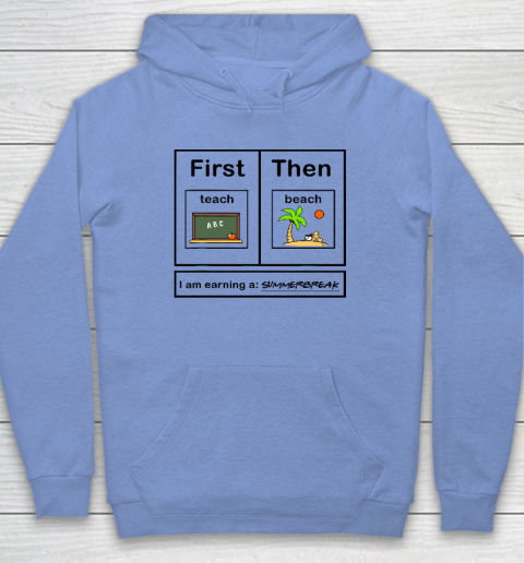 First Teach Then Beach I Am Earning A Summer Break Hoodie 7