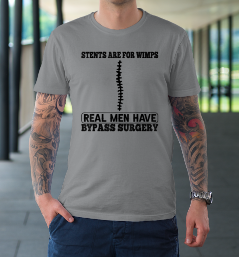 Stents Are Wimps Men Have Bypass Open Heart Surgery T-Shirt | Tee For Sports