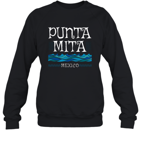 Punta Mita Riviera Nayarit Mexico T Shirt Sweatshirt