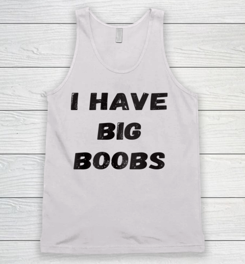 Funny White Lie Quotes I Have Big Boobs Tank Top