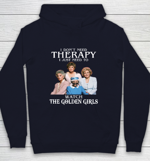 Golden Girls Tshirt I Don't Need Therapy I Just Need To Watch The Golden Girls Youth Hoodie 2