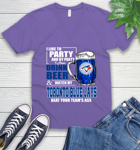 MLB I Like To Party And By Party I Mean Drink Beer And Watch My Toronto Blue Jays Beat Your Team's Ass Baseball V-Neck T-Shirt 9