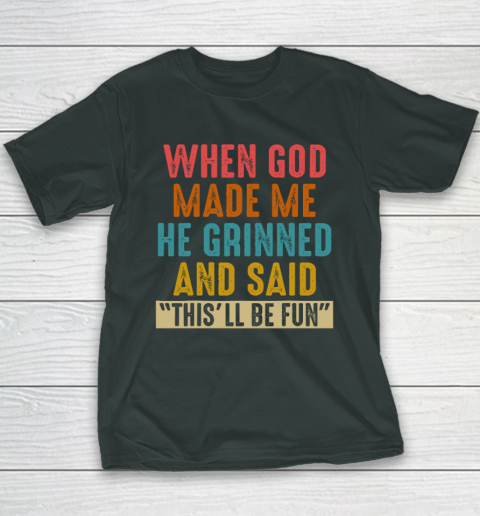 When God Made Me He Said This'll Be Fun Youth T-Shirt 3