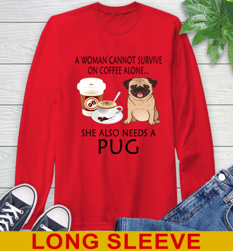 Women cannot survive on coffee alone she also need a PUG tshirt 55