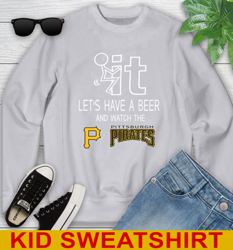Pittsburgh Pirates Baseball MLB Let's Have A Beer And Watch Your Team Sports Youth Sweatshirt 3