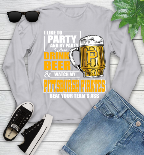 MLB I Like To Party And By Party I Mean Drink Beer And Watch My Pittsburgh Pirates Beat Your Team's Ass Baseball Youth Long Sleeve 5