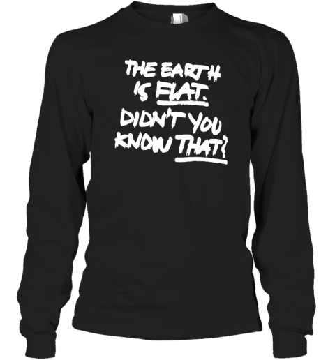 The Earth Is Flat Didn't You Know That Black Shirt Yoongi Army Flat Earther Long Sleeve T-Shirt