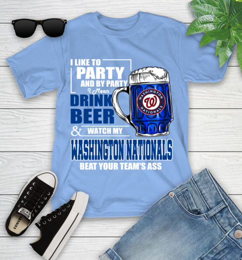 MLB I Like To Party And By Party I Mean Drink Beer And Watch My Washington Nationals Beat Your Team's Ass Baseball Youth T-Shirt 15