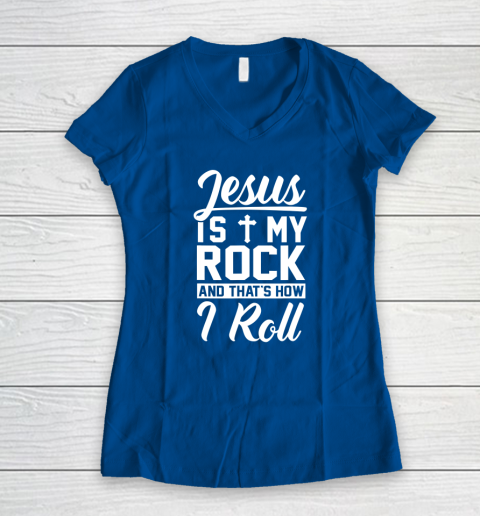 Jesus Is My Rock And That's How I Roll  Christian Women's V-Neck T-Shirt 12