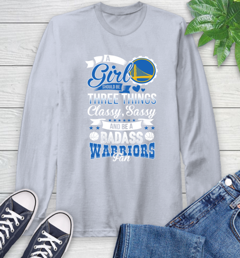 Golden State Warriors NBA A Girl Should Be Three Things Classy Sassy And A Be Badass Fan Long Sleeve T-Shirt 6