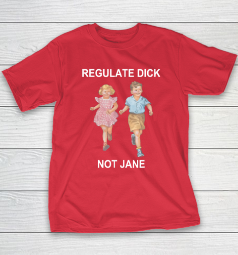 Regulate Dick Not Jane Youth T-Shirt 7