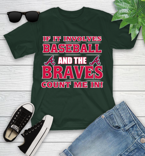 MLB If It Involves Baseball And The Atlanta Braves Count Me In Sports Youth T-Shirt 5