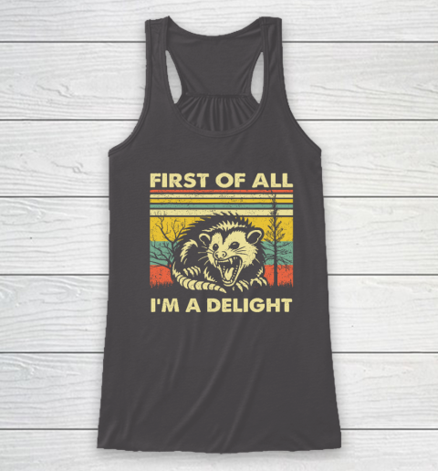 First Of All I'm A Delight Sarcastic Angry Opossum Possum Racerback Tank 6