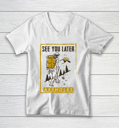 See You Later Assholes Funny Camping Hiking Climbing Mountain Lovers V-Neck T-Shirt