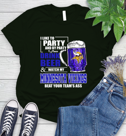 NFL I Like To Party And By Party I Mean Drink Beer and Watch My Minnesota Vikings Beat Your Team's Ass Football Women's T-Shirt 6