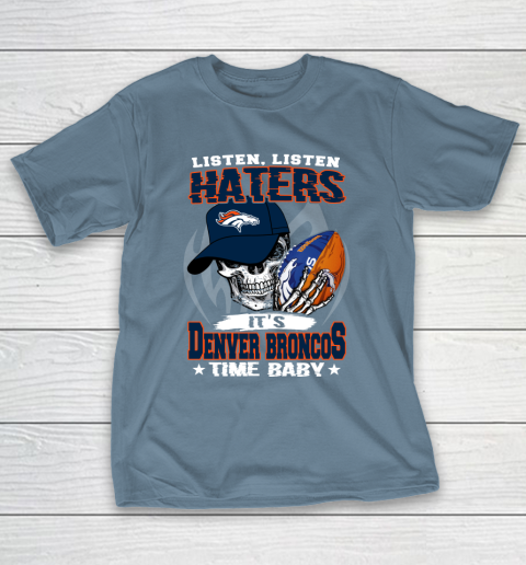 Listen Haters It is BRONCOS Time Baby NFL T-Shirt 6
