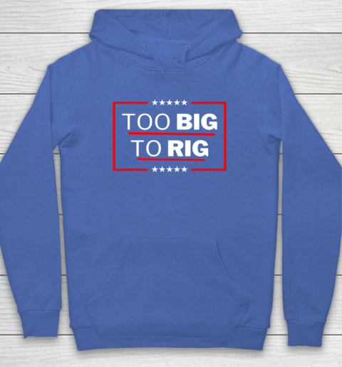 Too Big To Rig Saying Trump 2024 Funny Trump Quote Hoodie 5