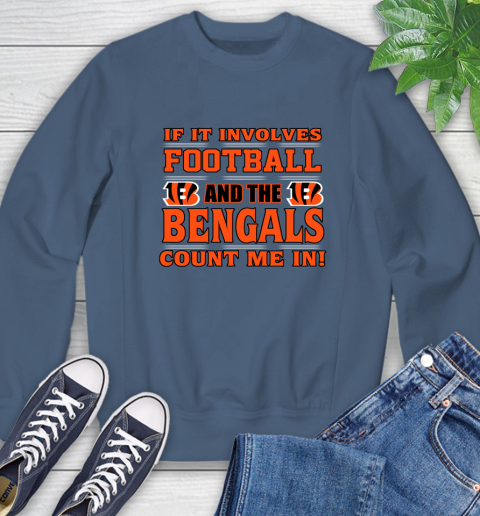 NFL If It Involves Football And The Cincinnati Bengals Count Me In Sports Sweatshirt 7
