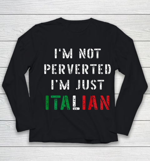 Im Not Perverted Im Just Italian TShirt Youth Long Sleeve