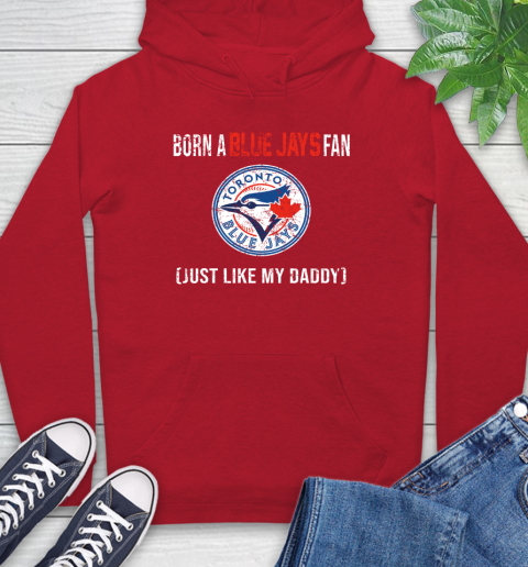 MLB Baseball Toronto Blue Jays Loyal Fan Just Like My Daddy Shirt Hoodie 11